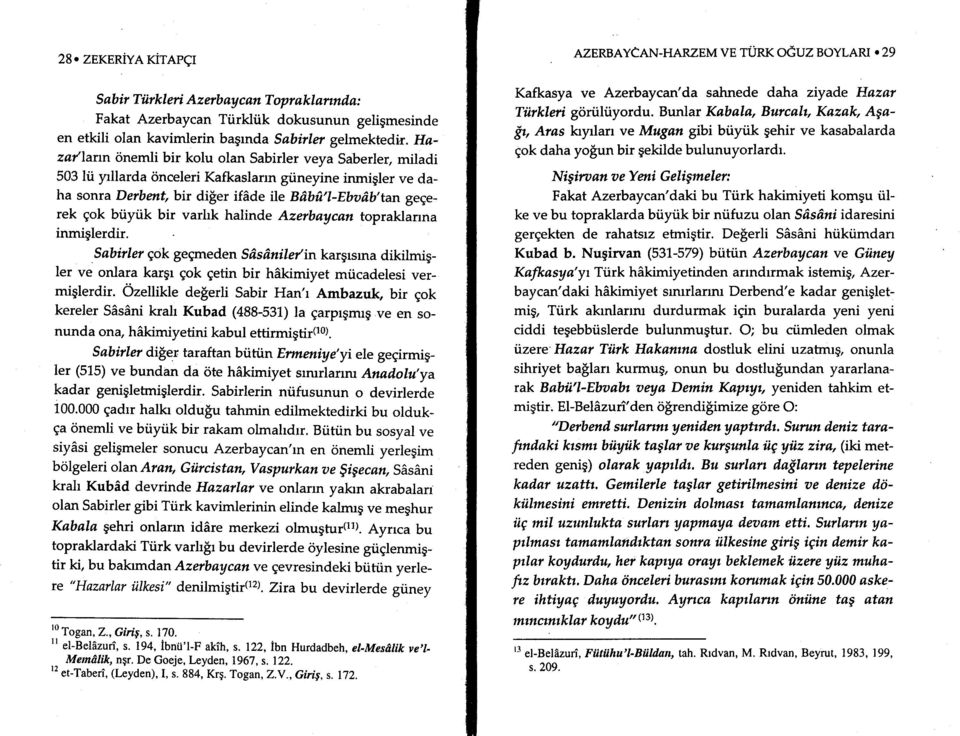 iyiik bir varhk halinde Azerbaycan topraklarrna inmiglerdir Sabirler gok gegmeden Sfrsilniley'in kargrsma dikilmigler ve onlara kargr gok getin bir hakimiyet mi.icadelesi vermiglerdir.