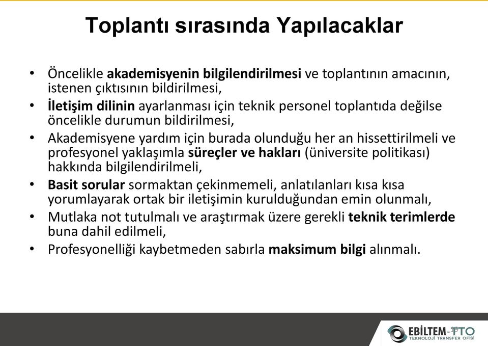 ve hakları (üniversite politikası) hakkında bilgilendirilmeli, Basit sorular sormaktan çekinmemeli, anlatılanları kısa kısa yorumlayarak ortak bir iletişimin