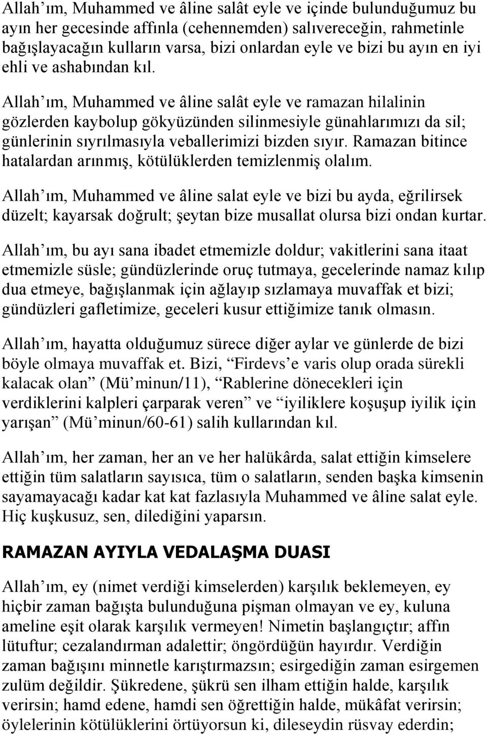 Allah ım, Muhammed ve âline salât eyle ve ramazan hilalinin gözlerden kaybolup gökyüzünden silinmesiyle günahlarımızı da sil; günlerinin sıyrılmasıyla veballerimizi bizden sıyır.