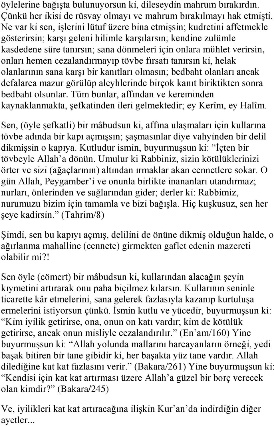 verirsin, onları hemen cezalandırmayıp tövbe fırsatı tanırsın ki, helak olanlarının sana karşı bir kanıtları olmasın; bedbaht olanları ancak defalarca mazur görülüp aleyhlerinde birçok kanıt