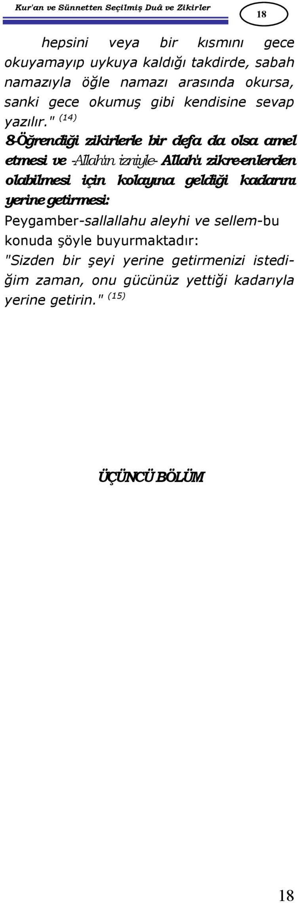 " (14) 8-Öğrendiği zikirlerle bir defa da olsa amel etmesi ve -Allah'ın izniyle- Allah'ı zikre-enlerden olabilmesi için kolayına