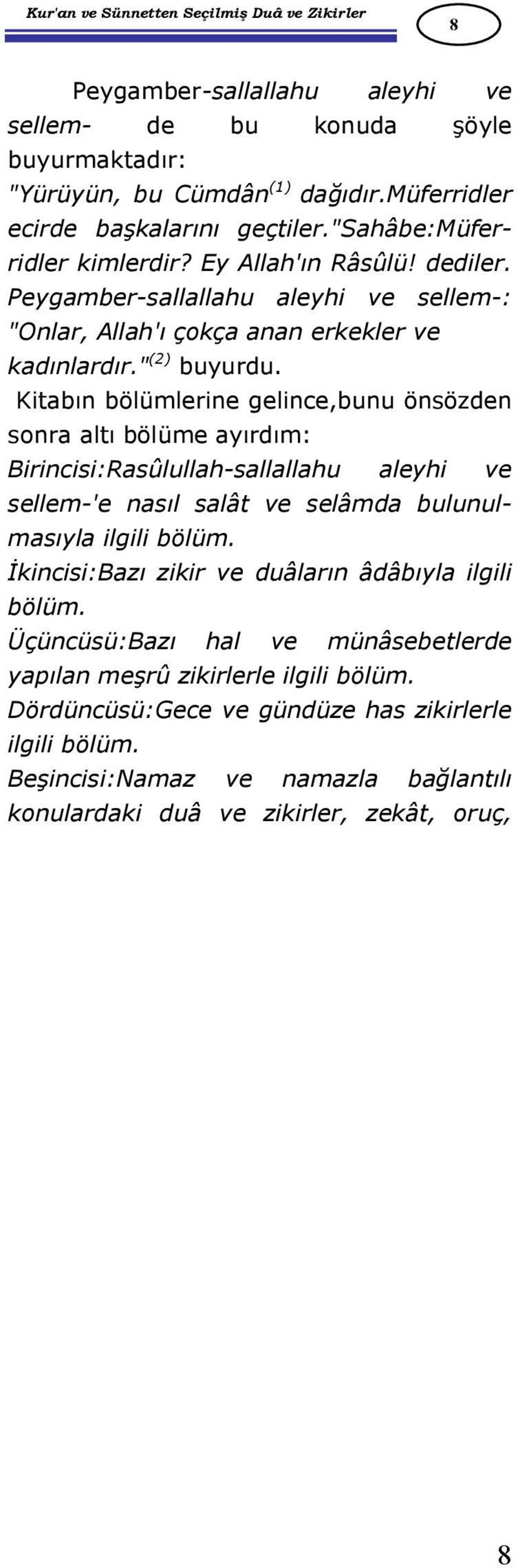 Kitabın bölümlerine gelince,bunu önsözden sonra altı bölüme ayırdım: Birincisi:Rasûlullah-sallallahu aleyhi ve sellem-'e nasıl salât ve selâmda bulunulmasıyla ilgili bölüm.