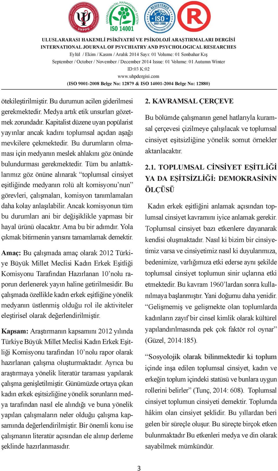 Tüm bu anlattıklarımız göz önüne alınarak toplumsal cinsiyet eşitliğinde medyanın rolü alt komisyonu nun görevleri, çalışmaları, komisyon tanımlamaları daha kolay anlaşılabilir.