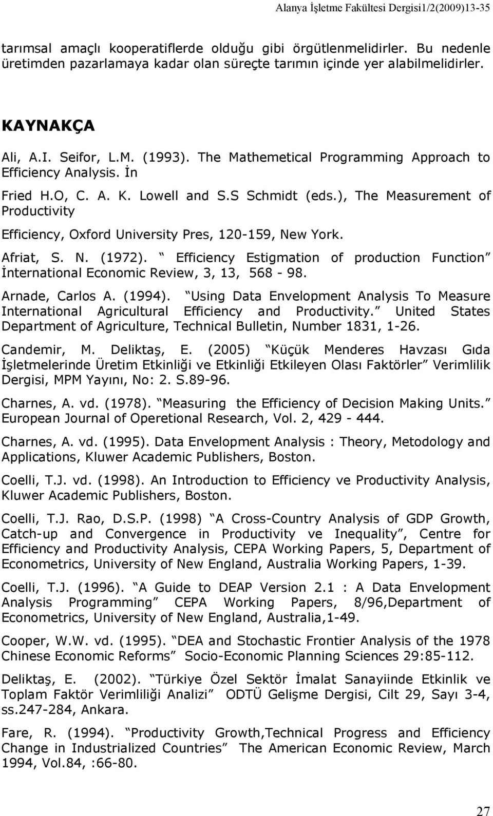 Afria S. N. 972. Efficienc Esigmaion of producion Funcion İnernaional Economic Review 3 3 568-98. Arnade Carlos A. 994.