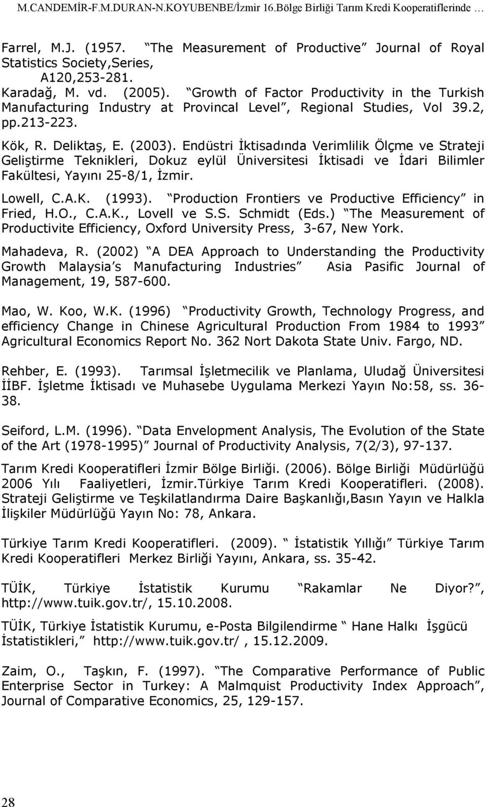 Endüsri İisadında Verimlili Ölçme ve Sraeji Gelişirme Tenileri ouz elül Üniversiesi İisadi ve İdari Bilimler Faülesi Yaını 25-8/ İzmir. Lowell C.A.K. 993.