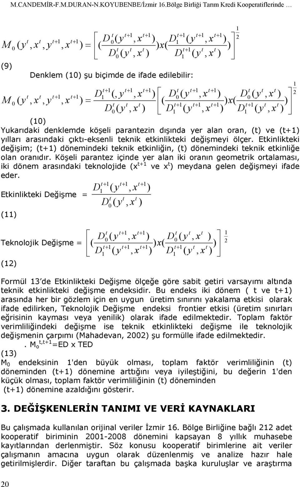 değişmei ölçer. Einliei değişim; dönemindei eni einliğin dönemindei eni einliğe olan oranıdır.