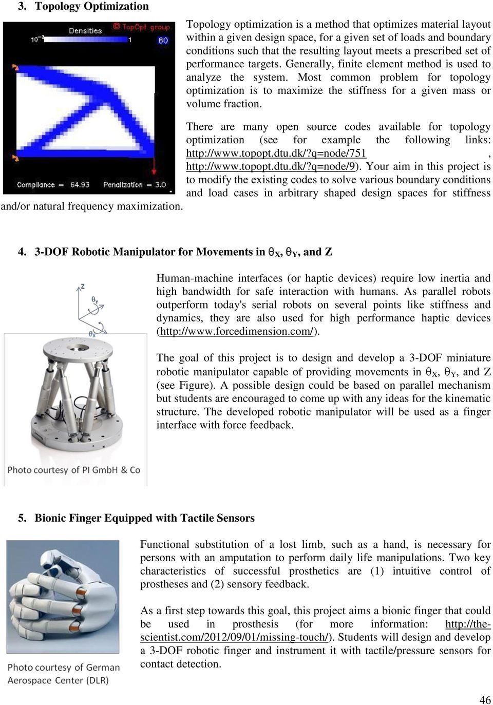 Most common problem for topology optimization is to maximize the stiffness for a given mass or volume fraction.