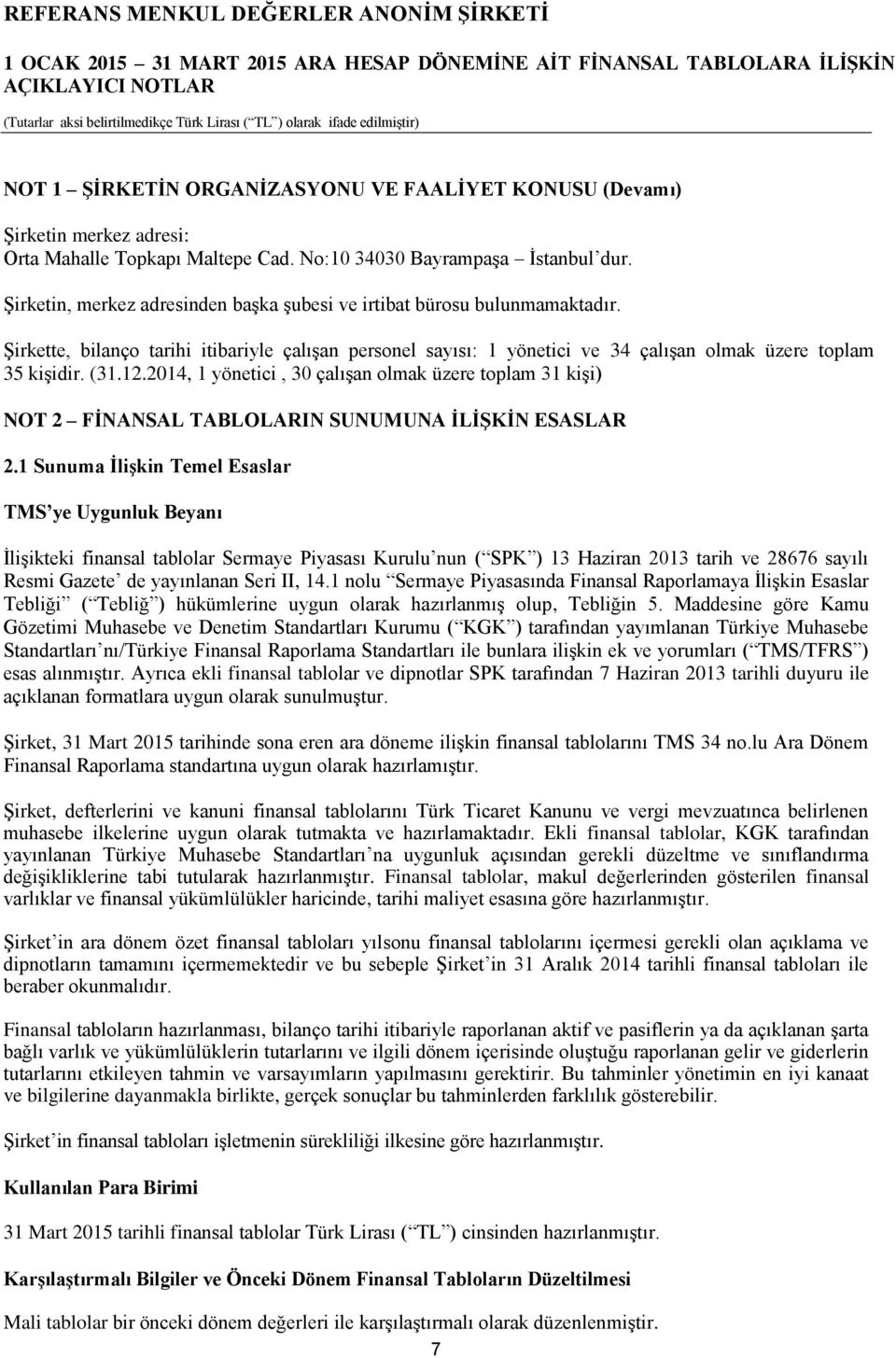 2014, 1 yönetici, 30 çalışan olmak üzere toplam 31 kişi) NOT 2 FİNANSAL TABLOLARIN SUNUMUNA İLİŞKİN ESASLAR 2.