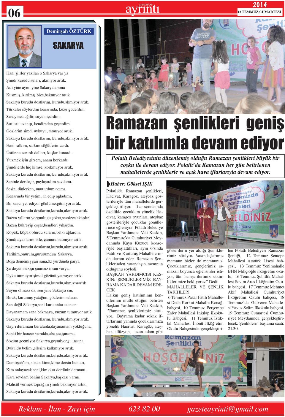 Gözlerim şimdi uykuyu, tatmıyor artık. Sakarya kurudu dostlarım, kurudu,akmıyor artık. Hani salkım, salkım söğütlerin vardı. Üstüne uzanırdı dalları, kuşlar konardı. Yüzmek için girsem, anam korkardı.