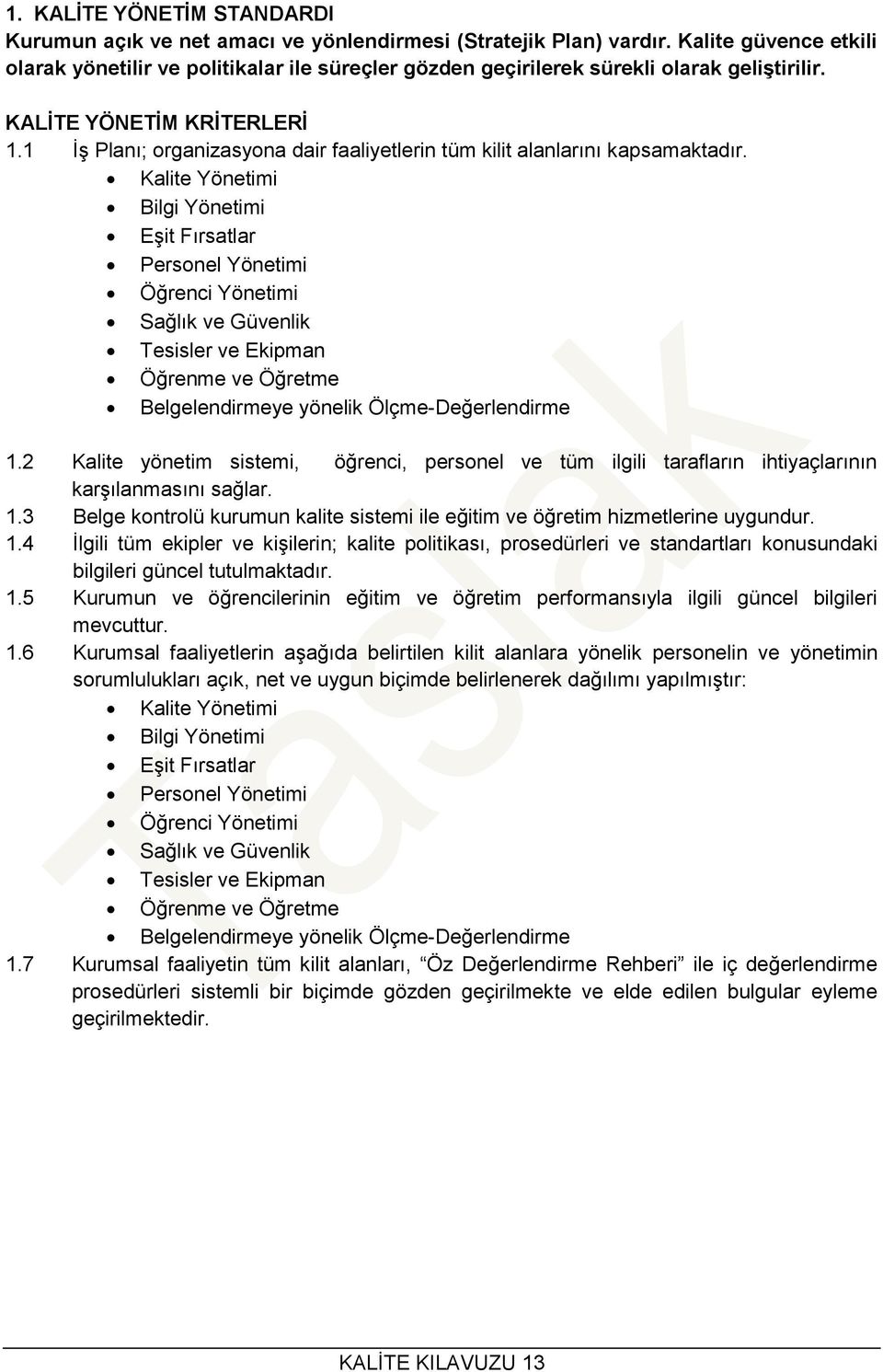 1 İş Planı; organizasyona dair faaliyetlerin tüm kilit alanlarını kapsamaktadır.