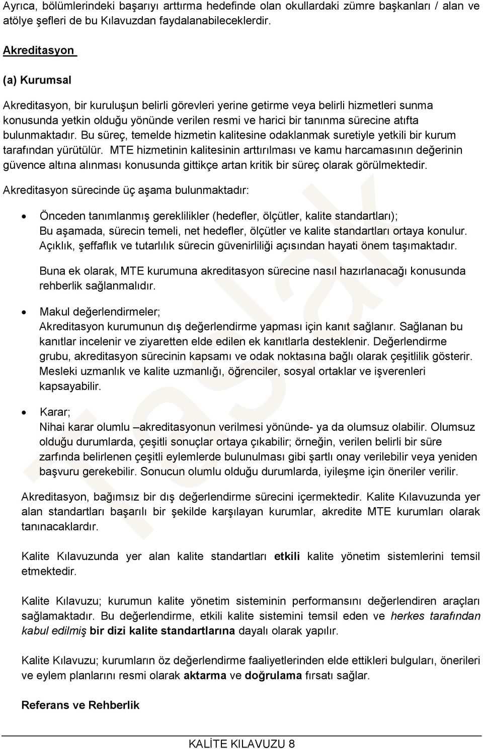 atıfta bulunmaktadır. Bu süreç, temelde hizmetin kalitesine odaklanmak suretiyle yetkili bir kurum tarafından yürütülür.