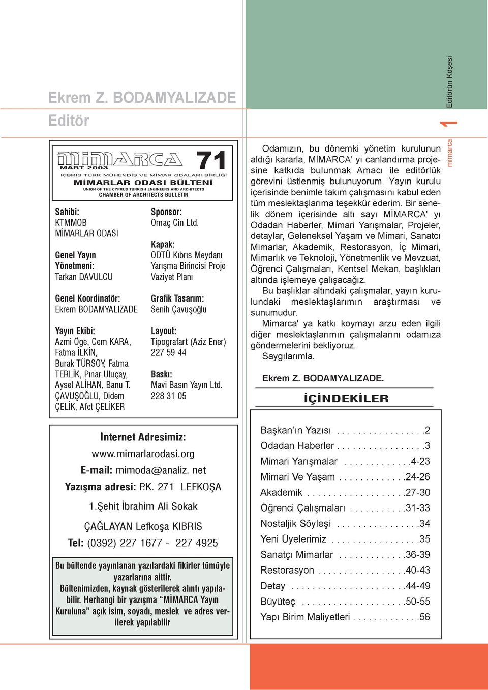 KTMMOB MÝMARLAR ODASI Genel Yayýn Yönetmeni: Tarkan DAVULCU Genel Koordinatör: Ekrem BODAMYALIZADE Yayýn Ekibi: Azmi Öge, Cem KARA, Fatma ÝLKÝN, Burak TÜRSOY, Fatma TERLÝK, Pýnar Uluçay, Aysel