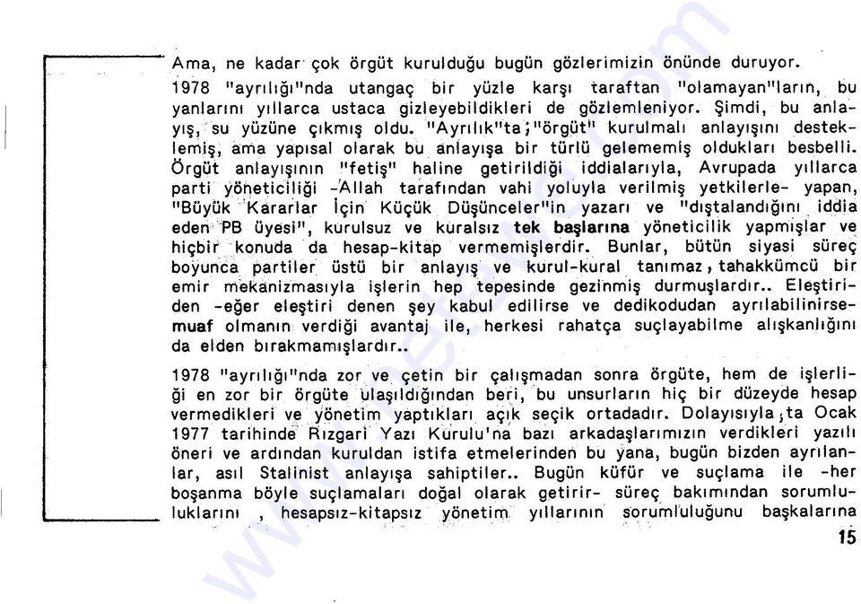 "Ayrılık"ta 1 "örgütiı kurulmalı anlayışını desteklemiş, ama yapısal olarak bu aniayışa bir türlü gelernemiş oldukları besbelli.