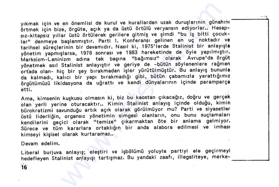 Nasıl ki, 1975'1erde Stalinist bir anlayışla yönetim yapmışlarsa, 1978 sonrası ve 1983 hareketinde de öyle yapılmıştır.