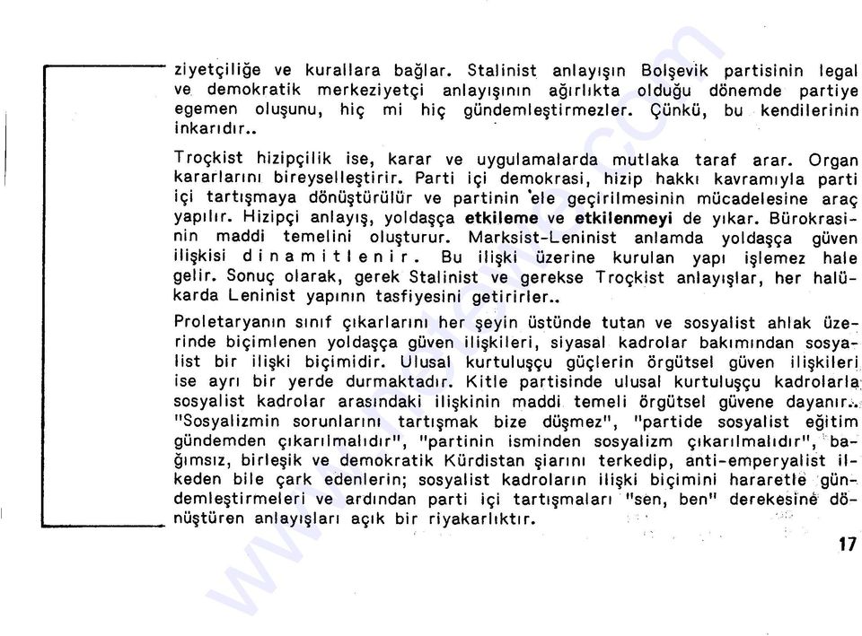 Çünkü, bu kendilerinin inkarıdır Troçkist hizipçilik ise, karar ve uygulamalarda mutlaka taraf arar. Organ kararlarını bireyselleştirir.