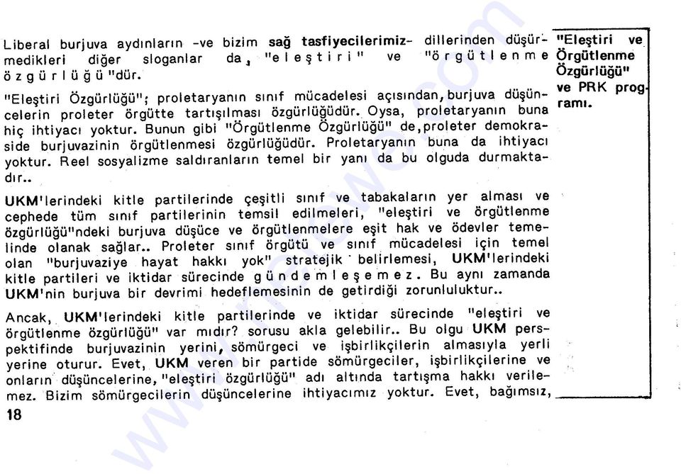 Bunun gibi "Örgütlenme Özgürlüğü" de,proleter demokraside burjuvazinin örgütlenmesi özgürlüğüdür. Proletaryanın buna da ihtiyacı yoktur.