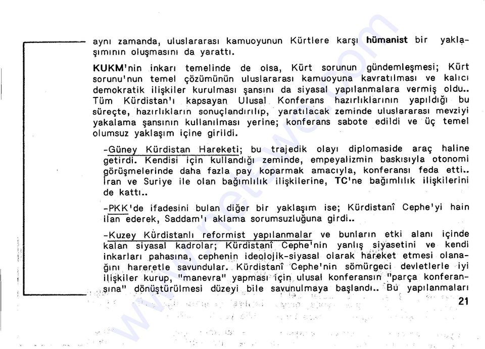 yapılanmalara vermiş oldu Tüm Kürdistan'ı kapsayan Ulusal Konferans hazırlıklarının yapıldığı bu süreçte, hazırlıkların sonuçlandırılıp, yaratılacak zeminde uluslararası mevziyi yakalama şansının