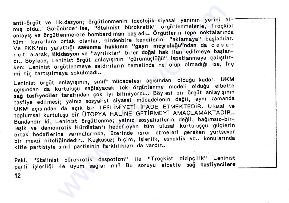 "aklamaya" başladılar. Ve PKK 'nin yarattığı savunma hakkının "gayrı meşruluğu"ndan da c e sa,... r et alarak, likidasyon ve "ayrılıklar" birer doğal hak ilan edilmeye başlandı.