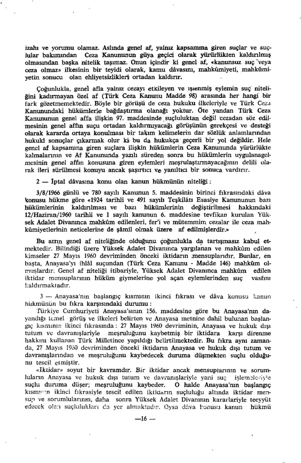 Çoğunlukla, genel afla yalnız cezayı etkileyen ve ışıenmiş eylemin suç niteliğini kadırmayan özel af (Türk Ceza Kanunu Madde 98) arasında her hangi bir fark gözetmemektedir.