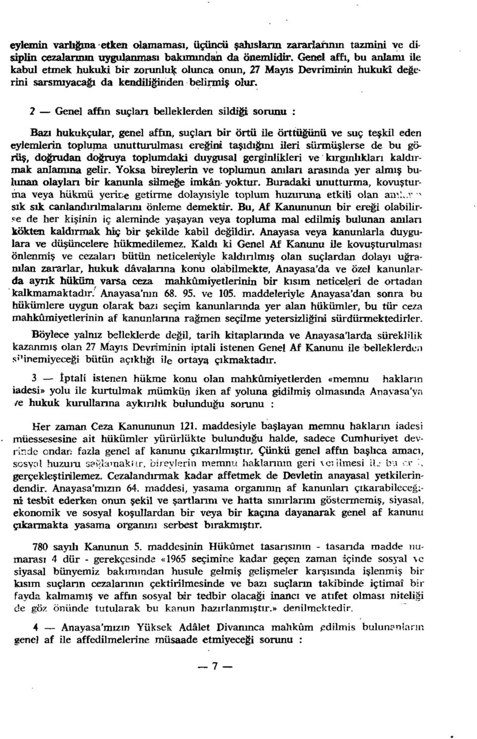 2 Genel affın suçlan belleklerden sildiği sorunu : Bazı hukukçular, genel affın, suçlan bir örtü üe örttüğünü ve suç teşkil eden eylemlerin topluma unutturulması ereğini taşıdığım ileri sürmüşlerse