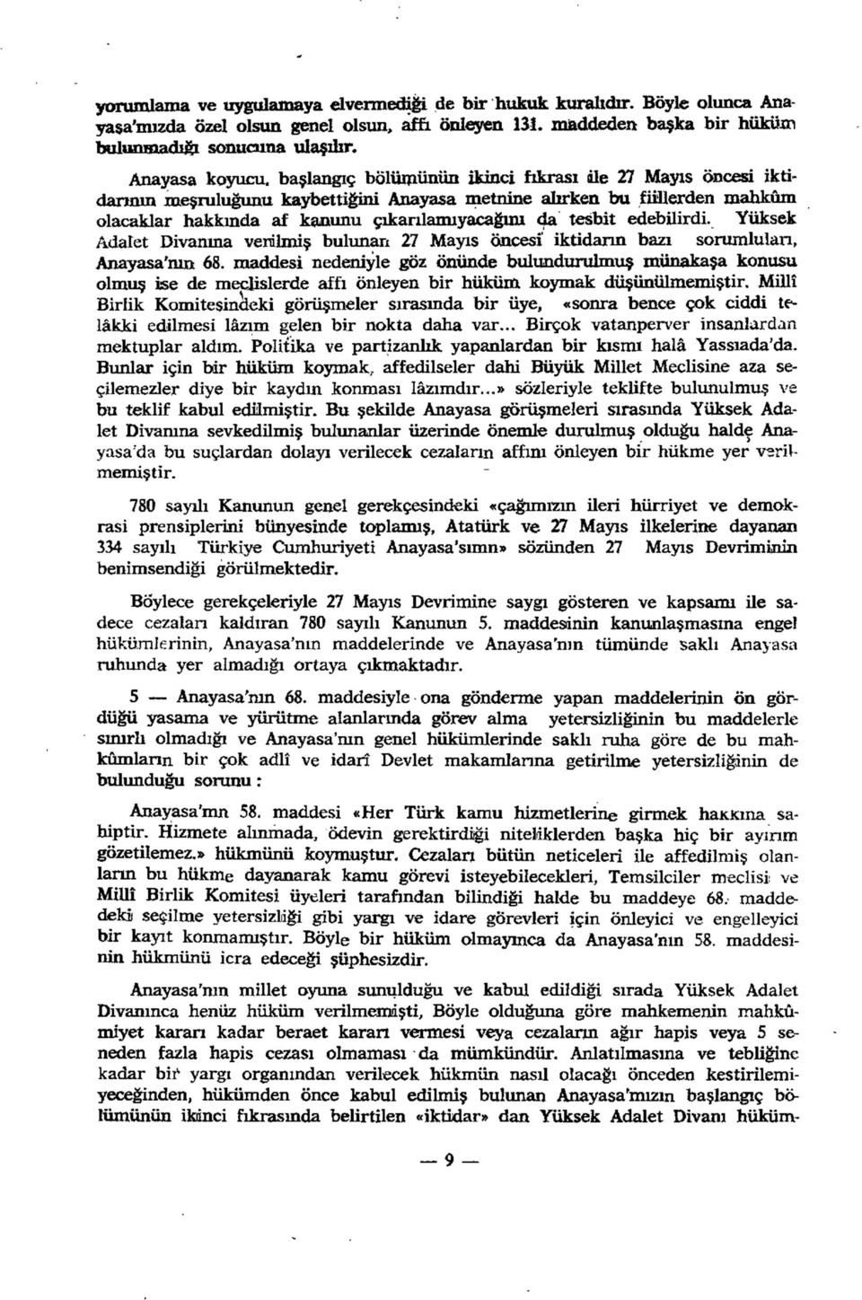 da tesbit edebüirdi. Yüksek Adalet Divanına verilmiş bulunan 27 Mayıs öncesi' iktidarın bazı sorumluları, Anayasa'mn 68.