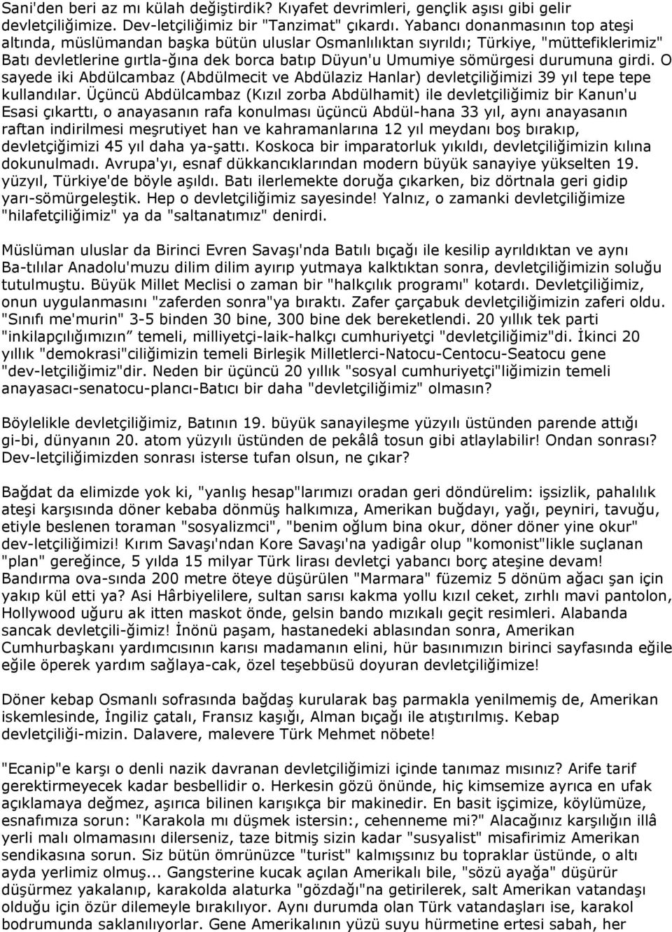 durumuna girdi. O sayede iki Abdülcambaz (Abdülmecit ve Abdülaziz Hanlar) devletçiliğimizi 39 yıl tepe tepe kullandılar.