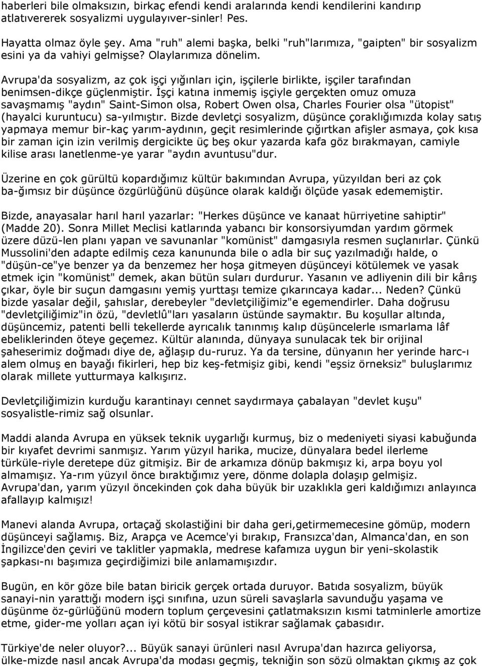 Avrupa'da sosyalizm, az çok işçi yığınları için, işçilerle birlikte, işçiler tarafından benimsen-dikçe güçlenmiştir.