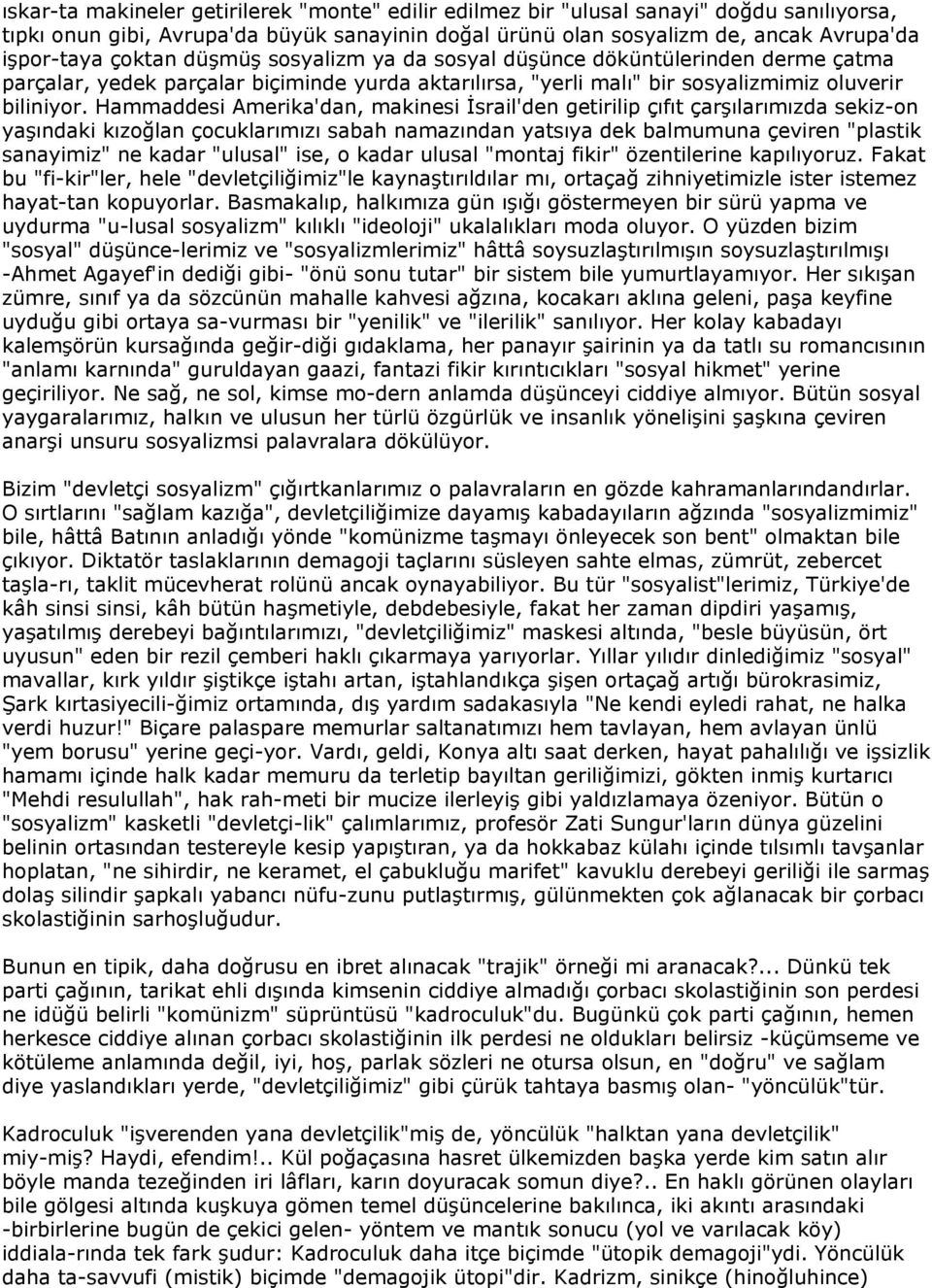 Hammaddesi Amerika'dan, makinesi İsrail'den getirilip çıfıt çarşılarımızda sekiz-on yaşındaki kızoğlan çocuklarımızı sabah namazından yatsıya dek balmumuna çeviren "plastik sanayimiz" ne kadar