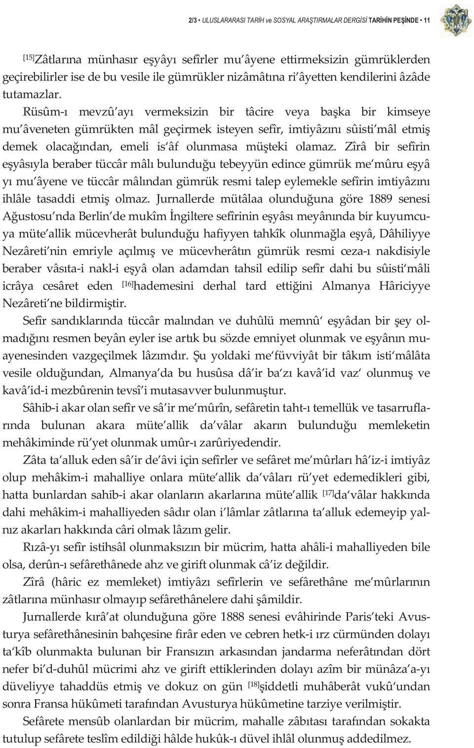 Rüsûm mevzû ay vermeksizin bir tâcire veya baka bir kimseye mu âveneten gümrükten mâl geçirmek isteyen sefîr, imtiyâzn sûisti mâl etmi demek olacandan, emeli is âf olunmasa müteki olamaz.