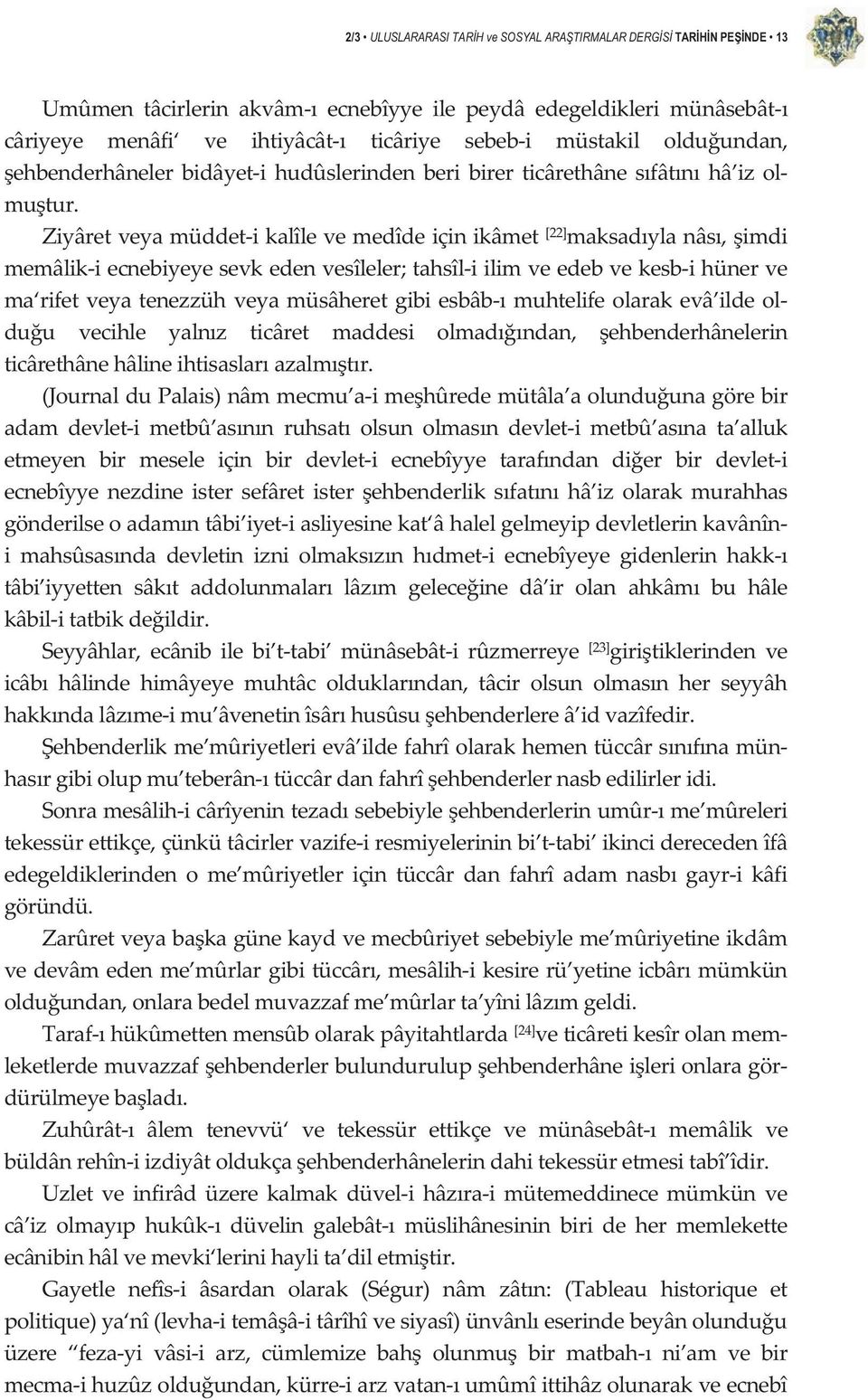 Ziyâretveyamüddetikalîlevemedîdeiçinikâmet [22] maksadylanâs,imdi memâlikiecnebiyeyesevkedenvesîleler;tahsîliilimveedebvekesbihünerve ma rifetveyatenezzühveyamüsâheretgibiesbâbmuhtelifeolarakevâ