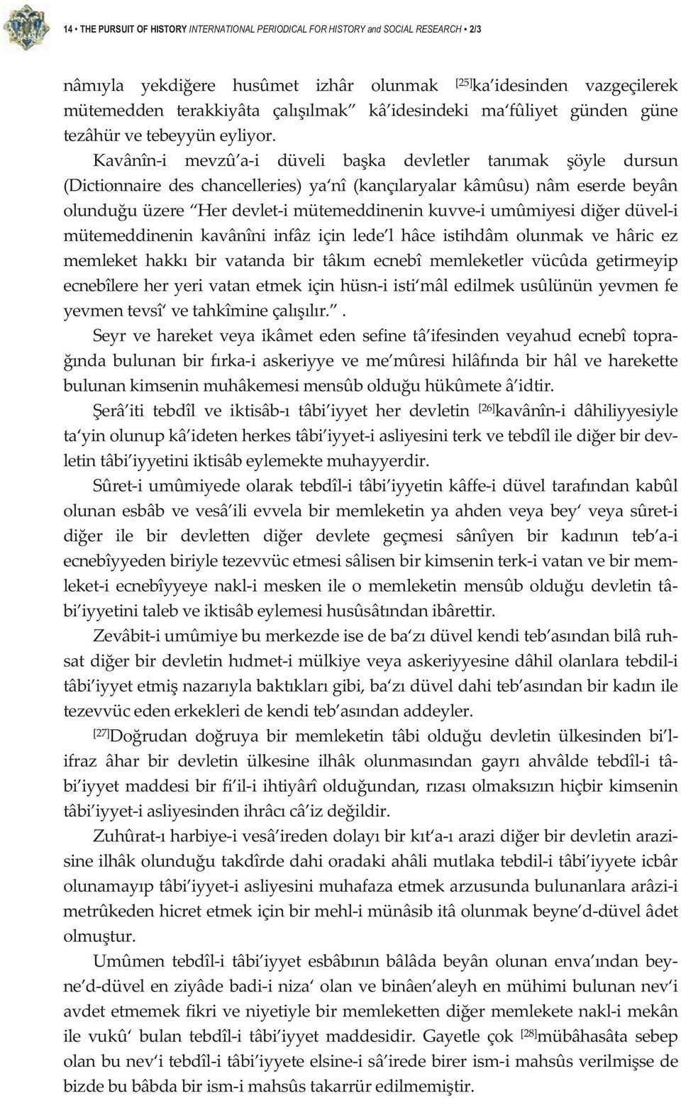 Kavânîni mevzû ai düveli baka devletler tanmak öyle dursun (Dictionnaire des chancelleries) ya nî (kançlaryalar kâmûsu) nâm eserde beyân olunduuüzere Herdevletimütemeddineninkuvveiumûmiyesidierdüveli