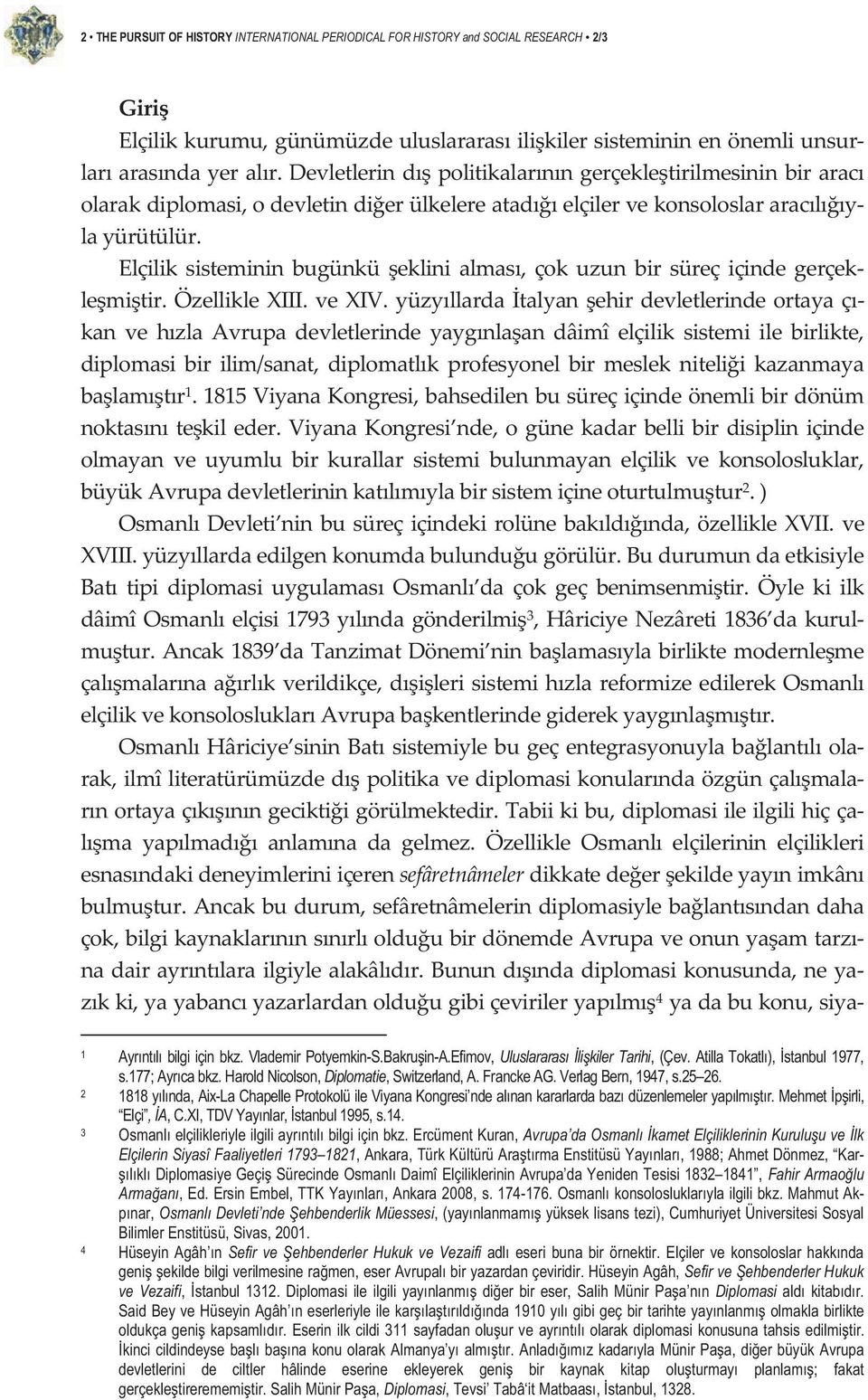 Elçilik sisteminin bugünkü eklini almas, çok uzun bir süreç içinde gerçek lemitir.özelliklexiii.vexiv.