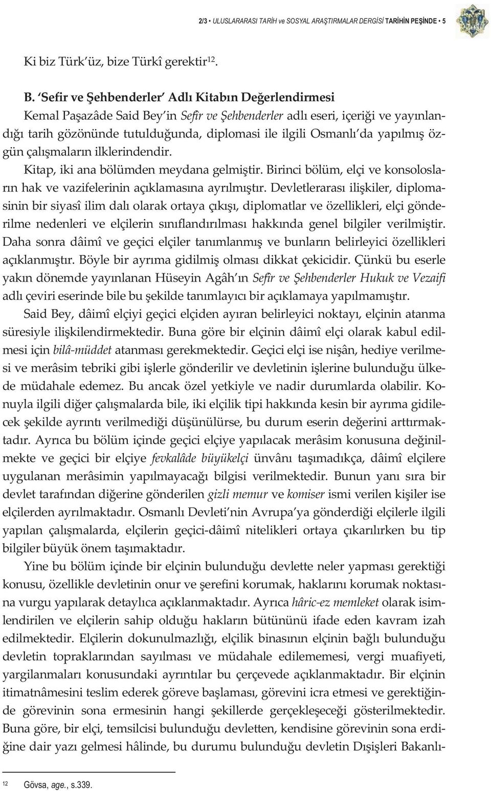 günçalmalarnilklerindendir. Kitap,ikianabölümdenmeydanagelmitir.Birincibölüm,elçivekonsolosla rnhakvevazifelerininaçklamasnaayrlmtr.