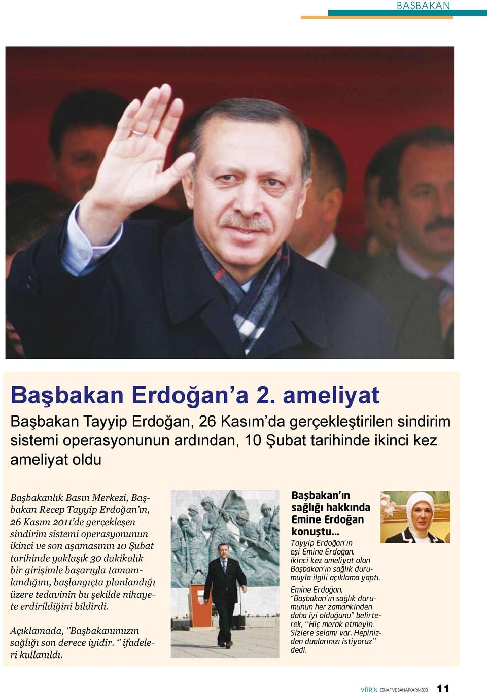 Erdoğan ın, 26 Kasım 2011 de gerçekleşen sindirim sistemi operasyonunun ikinci ve son aşamasının 10 Şubat tarihinde yaklaşık 30 dakikalık bir girişimle başarıyla tamamlandığını, başlangıçta