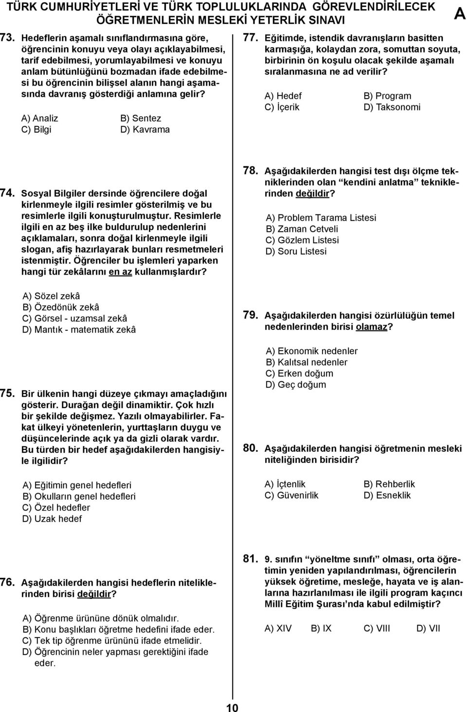 bilişsel alanın hangi aşamasında davranış gösterdiği anlamına gelir? ) naliz B) Sentez C) Bilgi D) Kavrama 77.