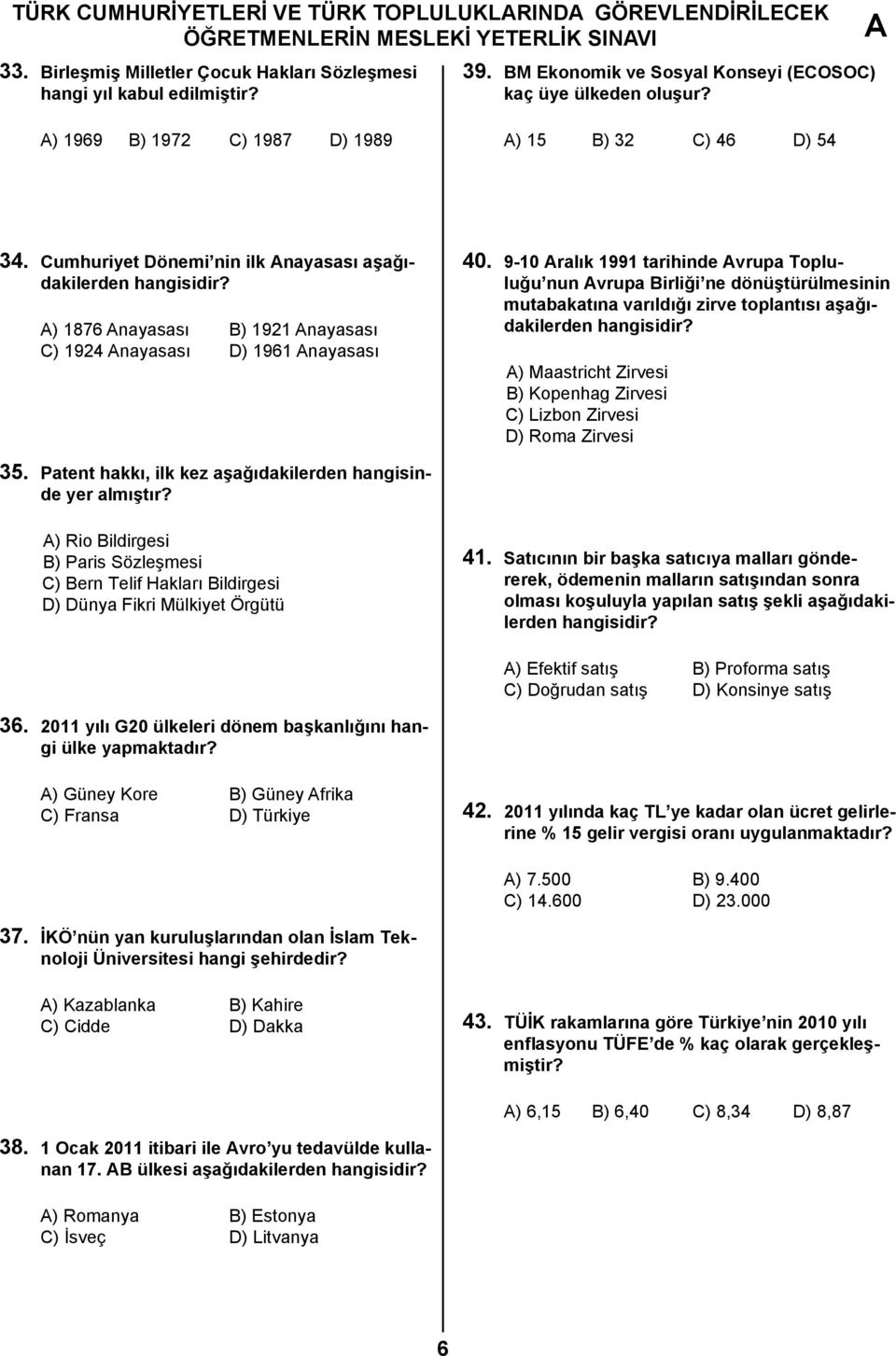 Cumhuriyet Dönemi nin ilk nayasası aşağıdakilerden ) 1876 nayasası B) 1921 nayasası C) 1924 nayasası D) 1961 nayasası 40.