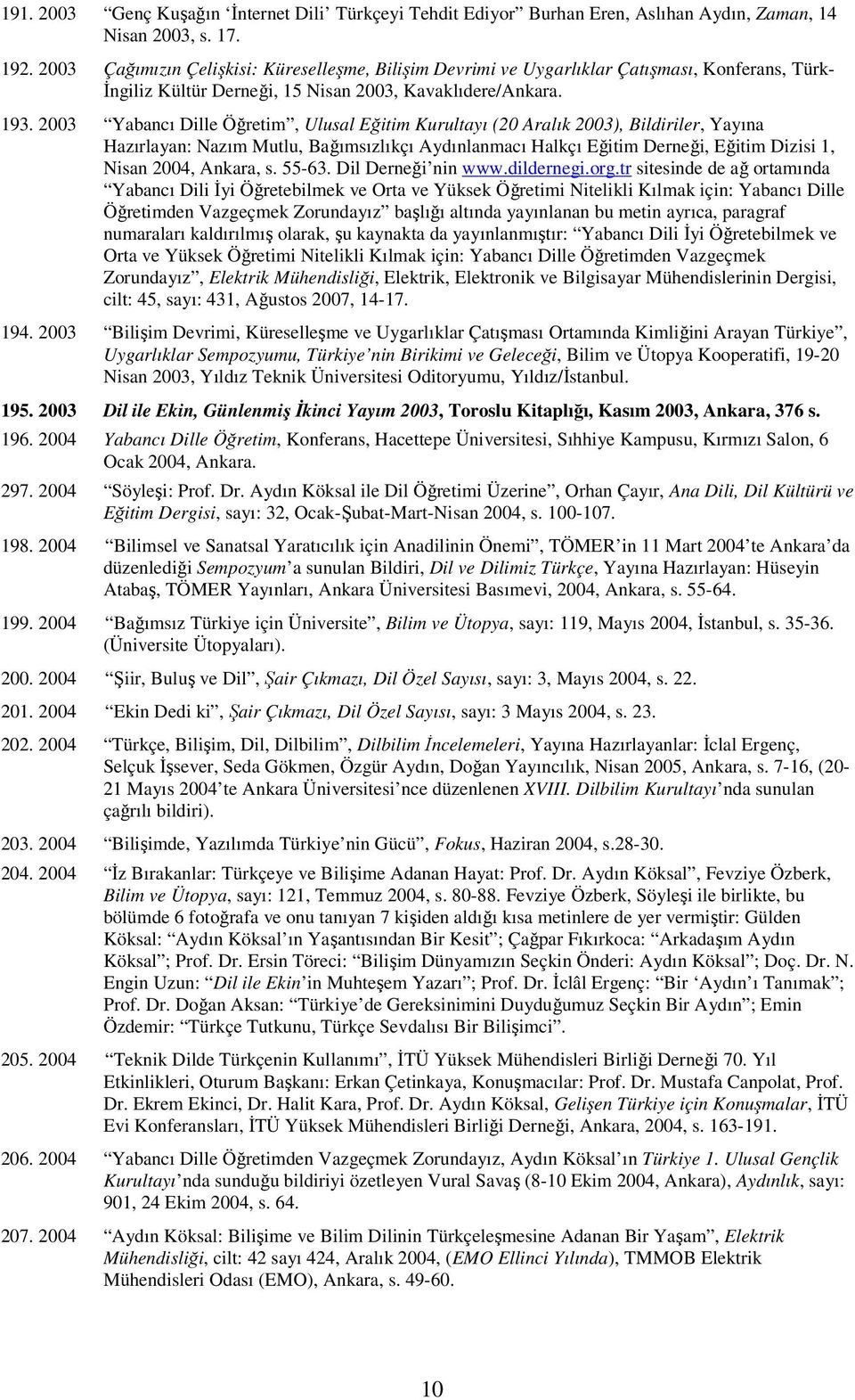 2003 Yabancı Dille Öğretim, Ulusal Eğitim Kurultayı (20 Aralık 2003), Bildiriler, Yayına Hazırlayan: Nazım Mutlu, Bağımsızlıkçı Aydınlanmacı Halkçı Eğitim Derneği, Eğitim Dizisi 1, Nisan 2004,