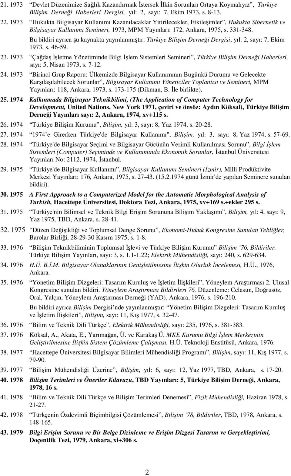 Bu bildiri ayrıca şu kaynakta yayınlanmıştır: Türkiye Bilişim Derneği Dergisi, yıl: 2, sayı: 7, Ekim 1973, s. 46-59. 23.