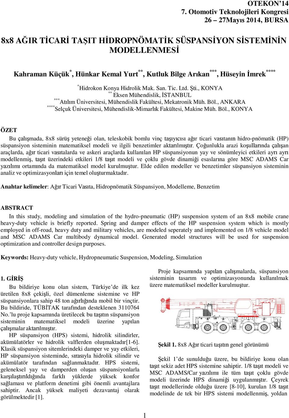 **** * Hidroko Koya Hidrolik Mak. Sa. Tic. Ltd. Şti., KONYA ** Ekse Mühedislik, İSTANBUL *** Atılım Üiversitesi, Mühedislik Fakültesi, Mekatroik Müh. Böl.