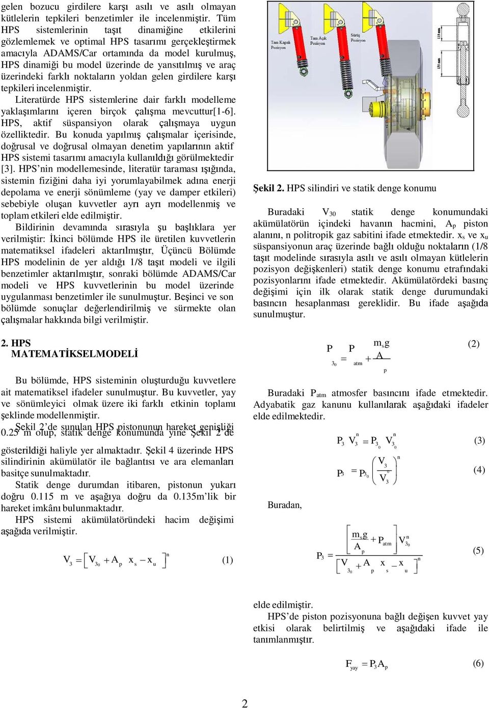 üzerideki farklı oktaları yolda gele girdilere karşı tepkileri icelemiştir. Literatürde HPS sistemlerie dair farklı modelleme yaklaşımlarıı içere birçok çalışma mevcuttur[1-6].