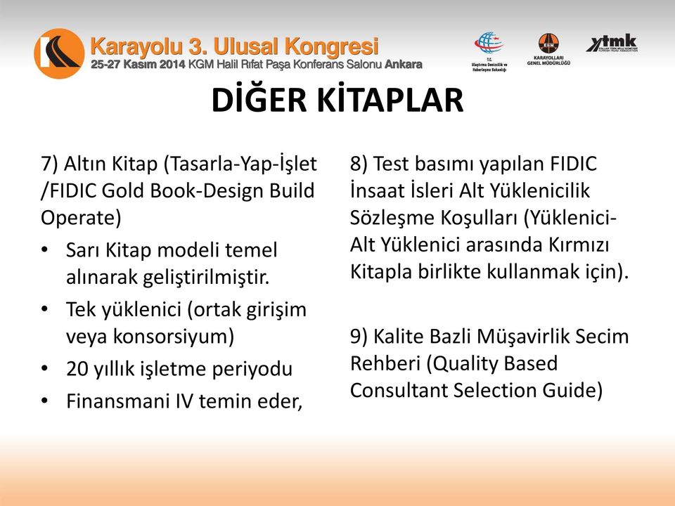 Tek yüklenici (ortak girişim veya konsorsiyum) 20 yıllık işletme periyodu Finansmani IV temin eder, 8) Test basımı