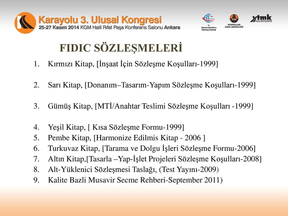 Yeşil Kitap, [ Kısa Sözleşme Formu-1999] 5. Pembe Kitap, [Harmonize Edilmis Kitap - 2006 ] 6.