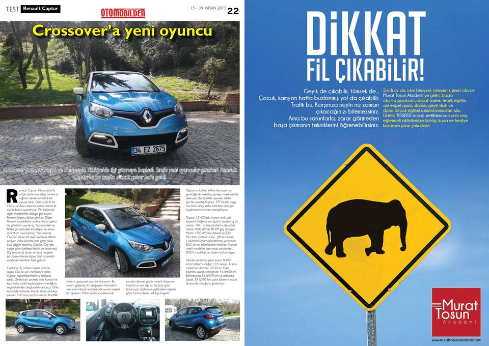 Daha çok iri bir Clio yu andıran tasarımı zaten kafada ilk olarak bunu uyandırıyor. Ön bölümde diğer modellerde olduğu gibi büyük Renault logosu dikkat çekiyor.