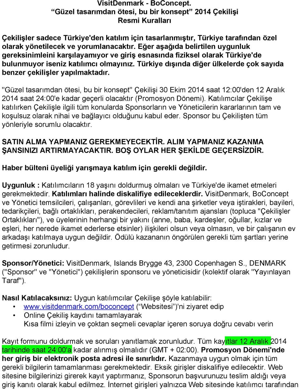 Eğer aşağıda belirtilen uygunluk gereksinimleini karşılayamıyor ve giriş esnasında fiziksel olarak Türkiye'de bulunmuyor iseniz katılımcı olmayınız.