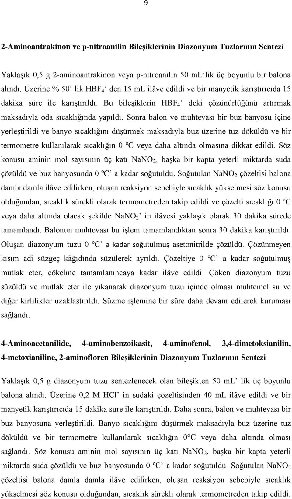 Sonra balon ve muhtevası bir buz banyosu içine yerleştirildi ve banyo sıcaklığını düşürmek maksadıyla buz üzerine tuz döküldü ve bir termometre kullanılarak sıcaklığın 0 ºC veya daha altında olmasına