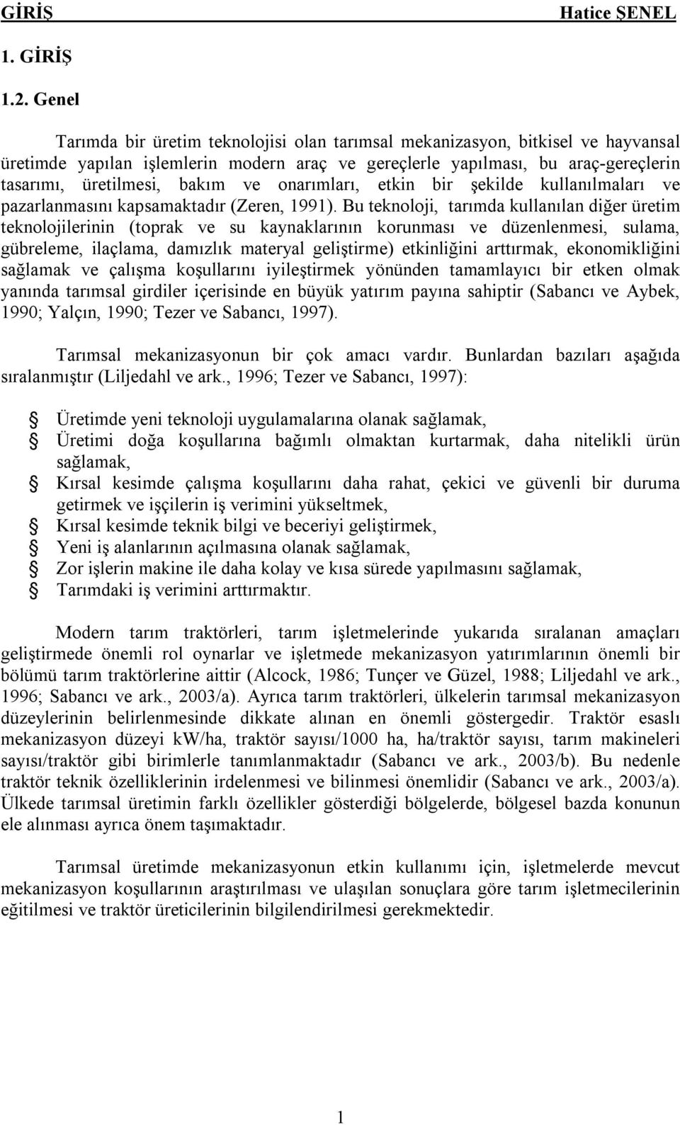 ve onarımları, etkin bir şekilde kullanılmaları ve pazarlanmasını kapsamaktadır (Zeren, 1991).