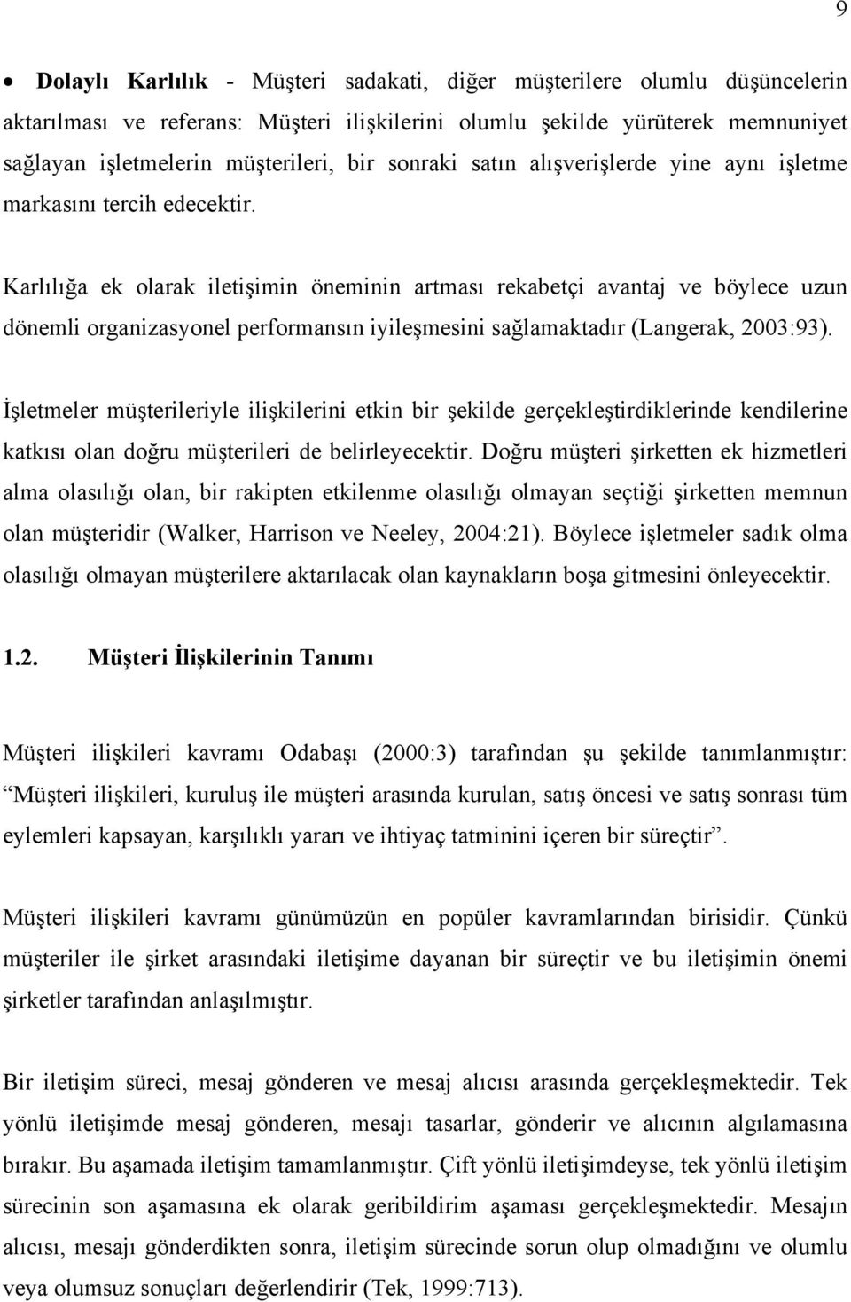 Karlılığa ek olarak iletişimin öneminin artması rekabetçi avantaj ve böylece uzun dönemli organizasyonel performansın iyileşmesini sağlamaktadır (Langerak, 2003:93).