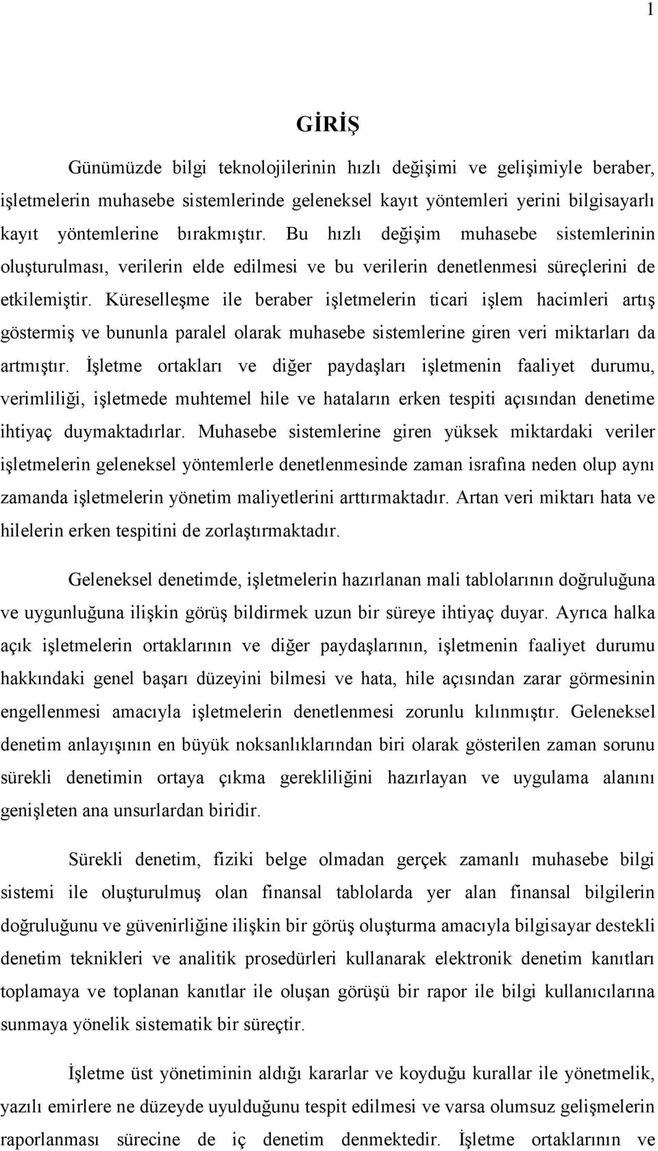 KüreselleĢme ile beraber iģletmelerin ticari iģlem hacimleri artıģ göstermiģ ve bununla paralel olarak muhasebe sistemlerine giren veri miktarları da artmıģtır.