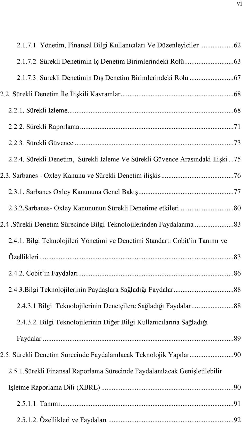 Sürekli Denetim, Sürekli Ġzleme Ve Sürekli Güvence Arasındaki ĠliĢki... 75 2.3. Sarbanes - Oxley Kanunu ve Sürekli Denetim iliģkis... 76 2.3.1. Sarbanes Oxley Kanununa Genel BakıĢ... 77 2.3.2.Sarbanes- Oxley Kanununun Sürekli Denetime etkileri.