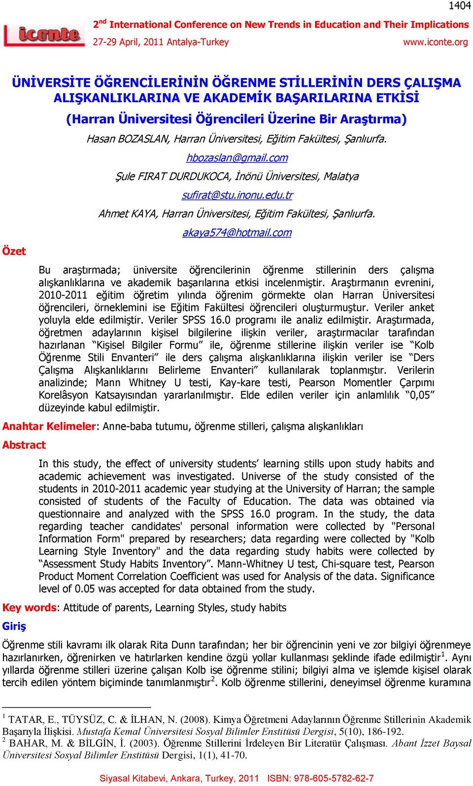 akaya574@hotmail.com Bu araģtırmada; üniversite öğrencilerinin öğrenme stillerinin ders çalıģma alıģkanlıklarına ve akademik baģarılarına etkisi incelenmiģtir.